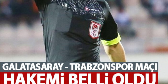 Trabzonspor'un Galatasaray maçı hakemi belli oldu