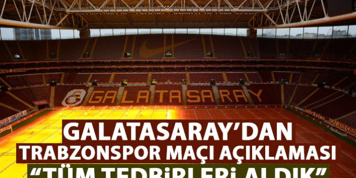Galatasaray’dan Trabzonspor maçı açıklaması: Tüm tedbirleri aldık