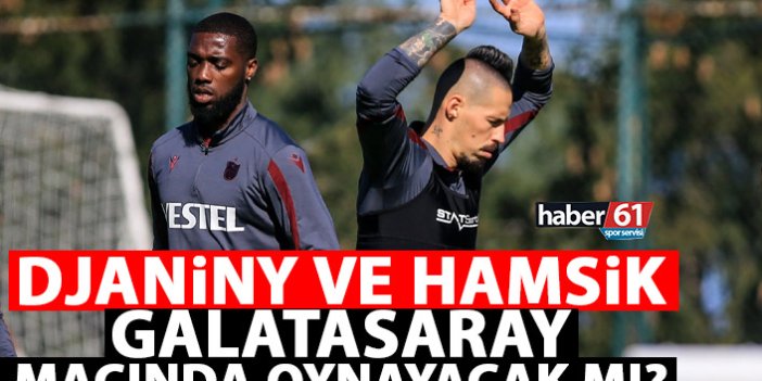 Hamsik ve Djaniny’de son durum! Galatasaray maçında oynayacaklar mı?