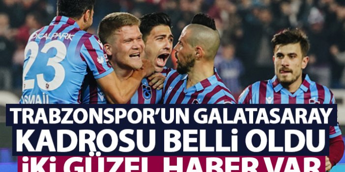 Trabzonspor'un Galatasaray kadrosu belli oldu! İki güzel haber