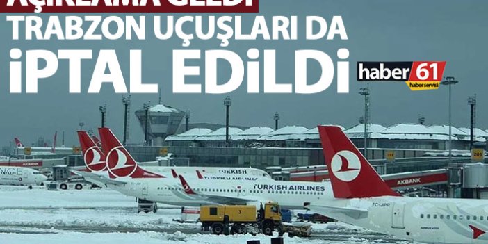 Trabzon uçakları iptal! Gece yarısına kadar uçuşlar durduruldu
