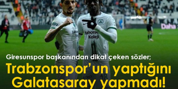 Giresunspor başkanı açıkladı: Trabzonspor'un yaptığını Galatasaray yapmadı