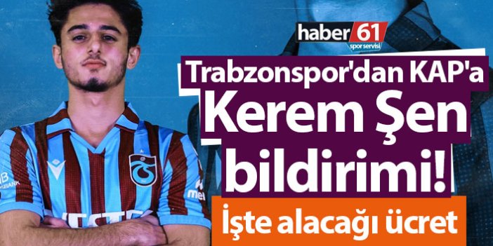 Trabzonspor'dan KAP'a Kerem Şen bildirimi! İşte alacağı ücret