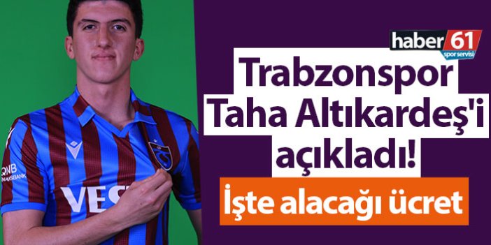 Trabzonspor Taha Altıkardeş'i açıkladı! İşte alacağı ücret