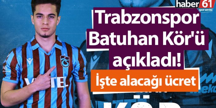 Trabzonspor Batuhan Kör'ü açıkladı! İşte alacağı ücret