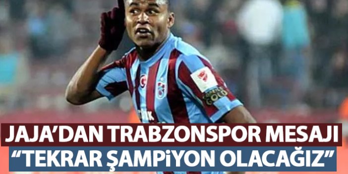 Trabzonspor'un eski oyuncusu Jaja'dan mesaj: Tekrar şampiyon olacağız!