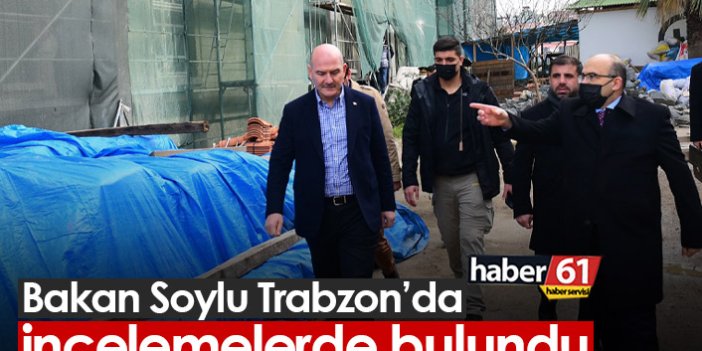 Bakan Soylu Trabzon'da incelemelerde bulundu