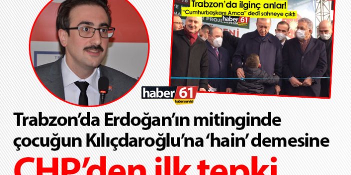 Trabzon’da Erdoğan’ın mitinginde çocuğun Kılıçdaroğlu’na hain demesine CHP’den ilk tepki