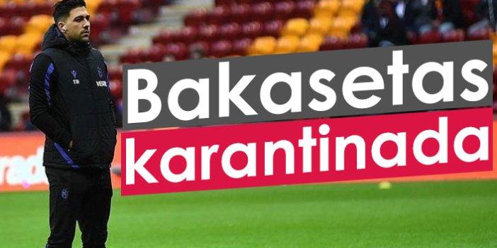 Trabzonspor'da çalışmalar sürüyor, Bakasetas karantinada