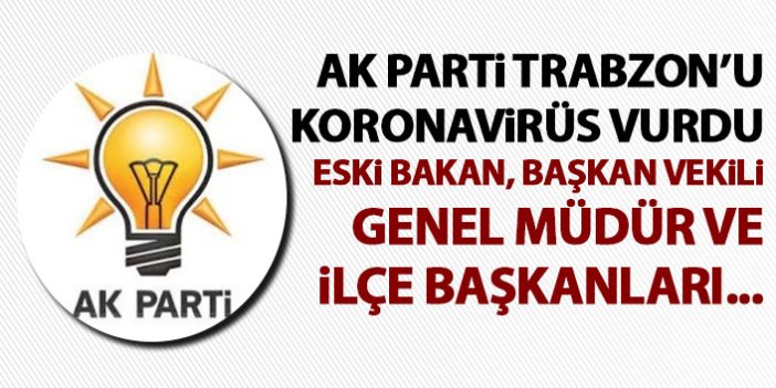 Trabzon’da AK Parti’ye koronavirüs şoku! Eski bakan, Başkan vekili ve Genel Müdür…