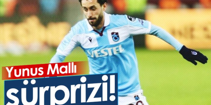 Trabzonspor'da Yunus Mallı sürprizi!