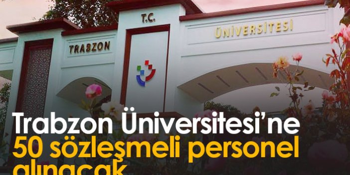 Trabzon Üniversitesi'ne 50 personel alınacak