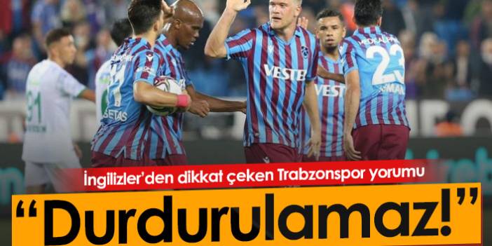 İngilizler'den dikkat çeken Trabzonspor yorumu