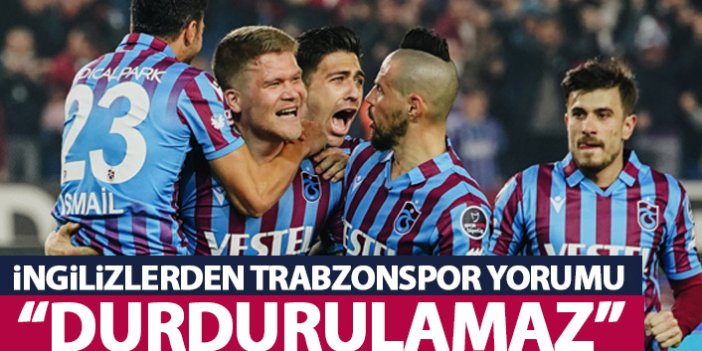 İngilizlerden Trabzonspor yorumu: Durdurulamaz!