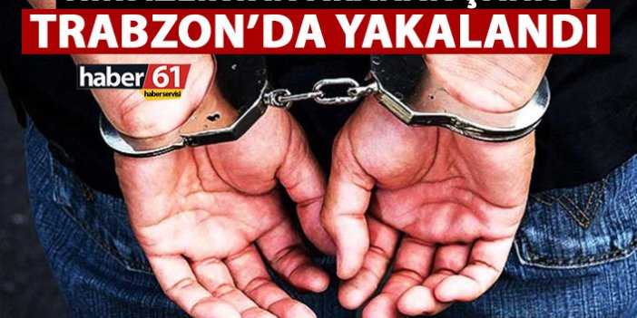 Hırsızlıktan aranan şahıs Trabzon'da yakalandı!