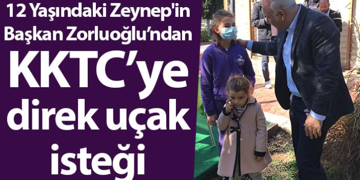 12 Yaşındaki küçük Zeynep'in Başkan Zorluoğlu’ndan direk uçak isteği
