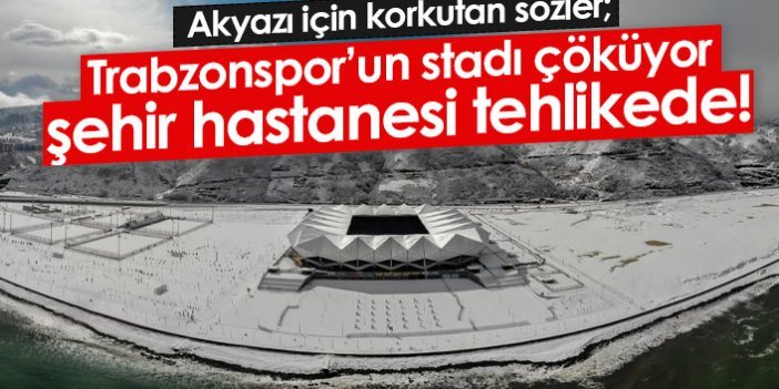 Akyazı için korkutan sözler: Trabzonspor'un stadı çöküyor, hastane tehlikede