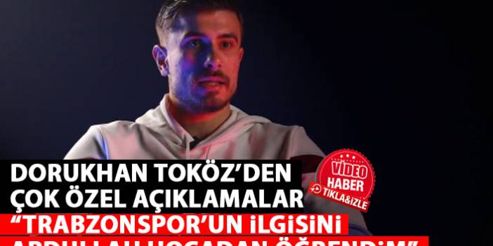 Trabzonspor'un yıldızı Dorukhan Toköz'den samimi açıklamalar