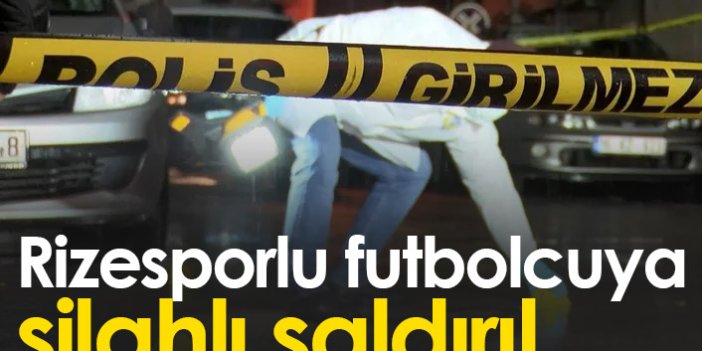 Rizesporlu futbolcuya silahlı saldırı