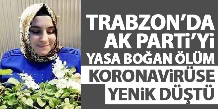AK Parti Trabzon’u yasa boğan ölüm! Koronavirüse yenildi