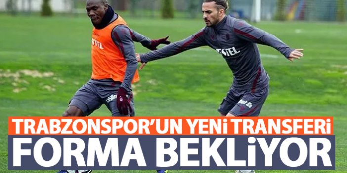 Trabzonspor'un yeni transferi forma bekliyor