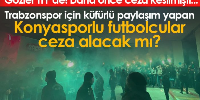 Gözler TFF'de, Konyasporlu futbolcular ceza alacak mı?
