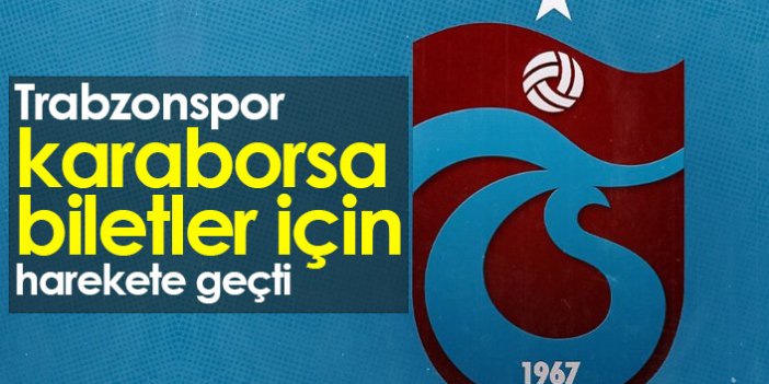 Trabzonspor karaborsa biletler için harekete geçti