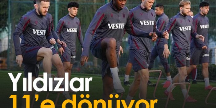 Trabzonspor'da yıldızlar 11'e dönüyor
