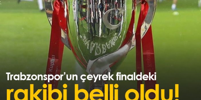Türkiye Kupası Çeyrek Final eşleşmeleri belli oldu! Trabzonspor'un rakibi...