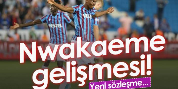 Trabzonspor'da Nwakaeme gelişmesi