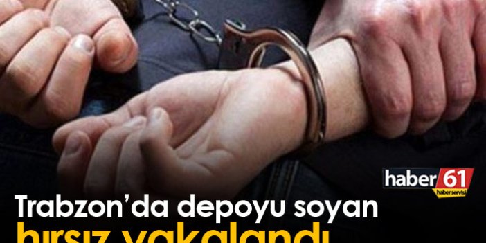 Trabzon'da depoyu soyan hırsız tutuklandı