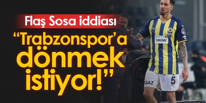 Flaş Sosa iddiası! Trabzonspor'a dönmek istiyor