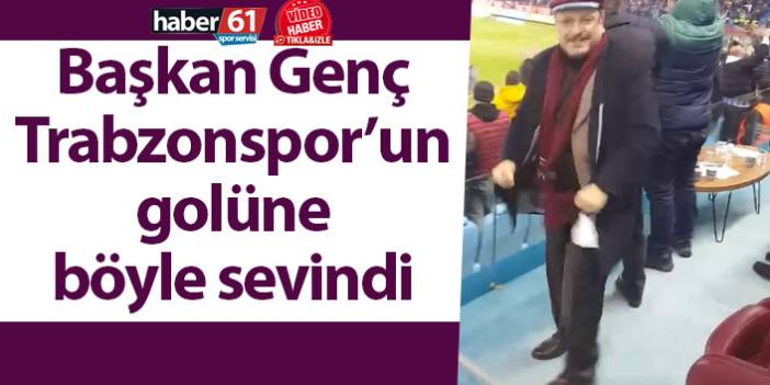 Başkan Genç, Trabzonspor’un golüne böyle sevindi