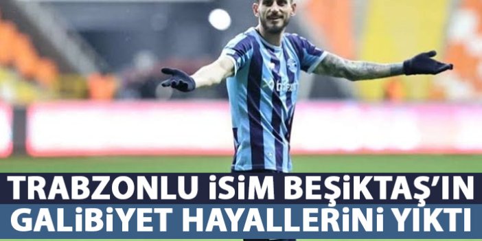 Trabzonlu futbolcu Beşiktaş'ı uzatmalarda yıktı