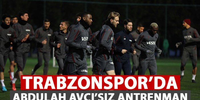Trabzonspor'da Abdullah Avcı idmana çıkmadı!
