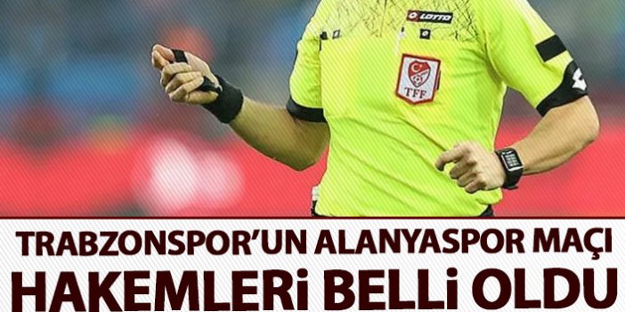 Trabzonspor'un Alanyaspor maçı hakemi belli oldu