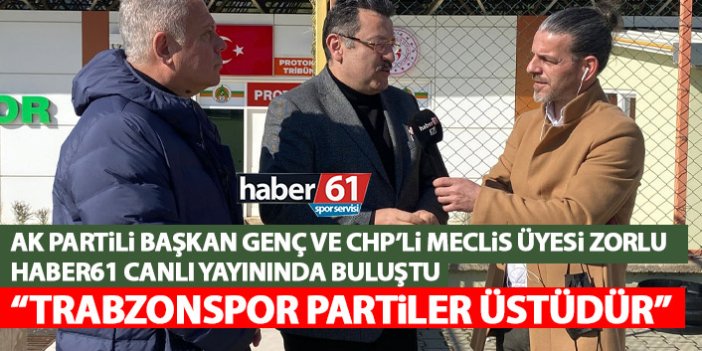 Muhalefet ve iktidar Haber61 ekranlarında buluştu: Trabzonspor partiler üstüdür