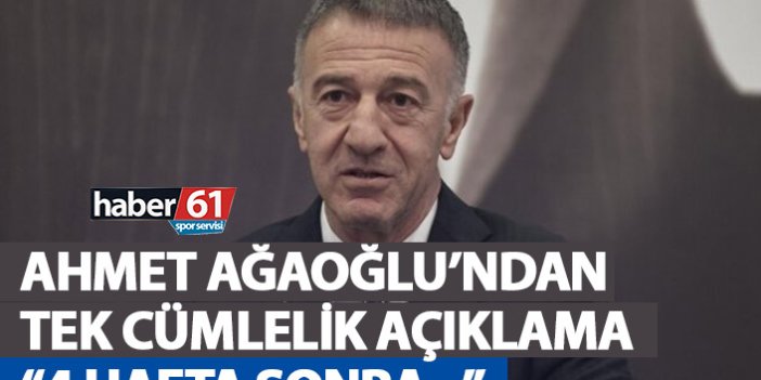 Ahmet Ağaoğlu’ndan tek cümlelik açıklama: 4 hafta sonra...