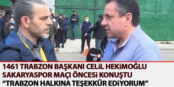 Celil Hekimoğlu: Trabzon böyle olmalı! Çok teşekkür ediyoruz