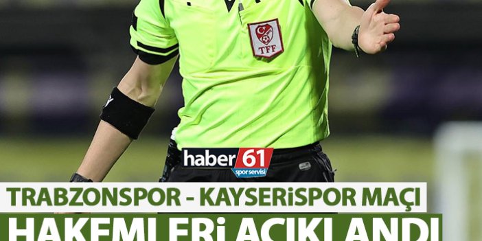 Trabzonspor - Kayserispor maçı hakemi açıklandı