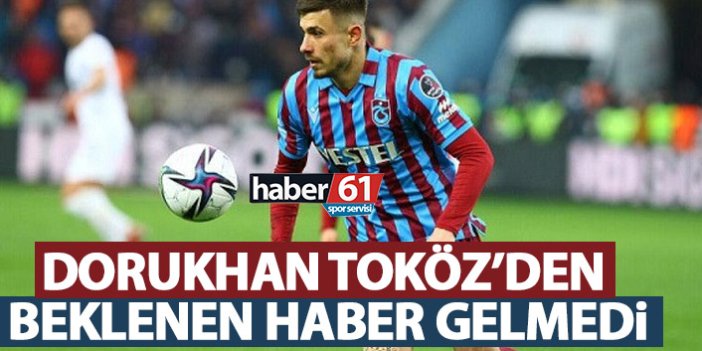 Trabzonspor’da Dorukhan’dan beklenen haber gelmedi