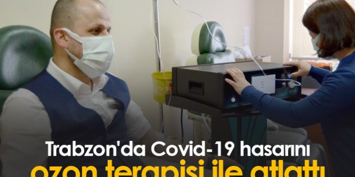 Trabzon'da Covid-19 hasarını ozon terapisi ile atlattı