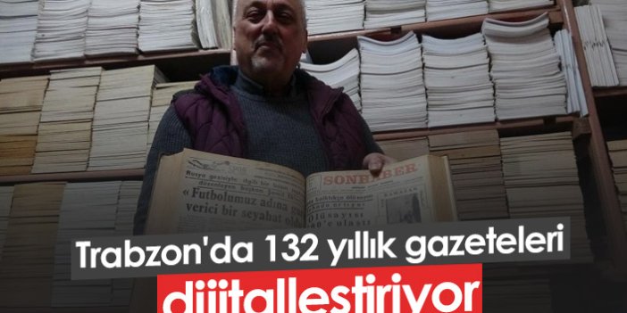 Trabzon'da 132 yıllık gazeteler dijitalleştiriliyor