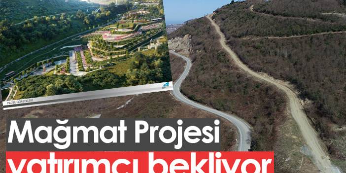 Trabzon'da Mağmat Boğazı yatırımcı bekliyor