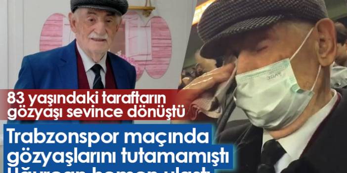 83 yaşındaki Trabzonspor taraftarının gözyaşı sevince dönüştü