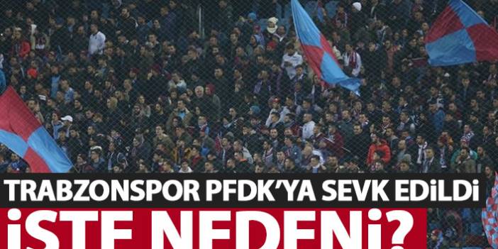 Trabzonspor, anons nedeniyle PFDK'ya sevk edildi!