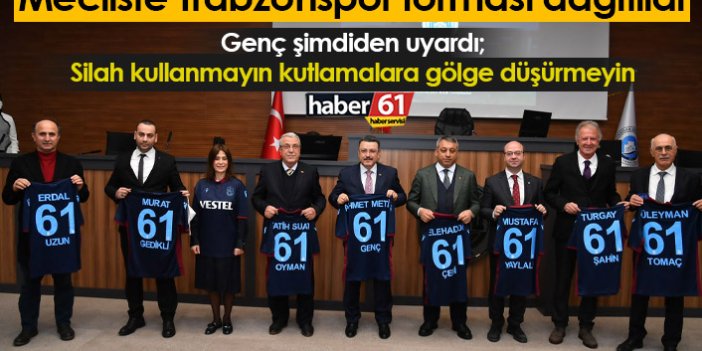 Mecliste Trabzonspor forması dağıtıldı