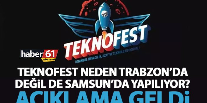 TEKNOFEST neden Trabzon’a verilmedi? İşte Samsun'da yapılmasının nedeni!