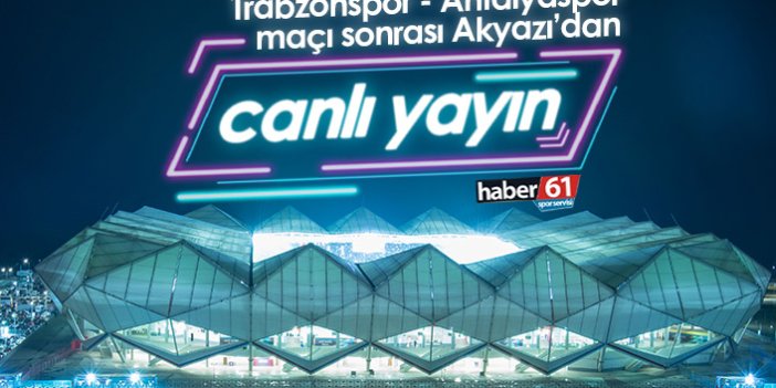 Trabzonspor Antalyaspor maçı sonrası Akyazı'dan canlı yayın