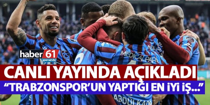 Canlı yayında açıkladı: Trabzonspor’un yaptığı en iyi iş…